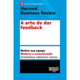 A Arte De Dar Feedback Motive Sua Equipe Melhore A Comunicação Estabeleça Objetivos Claros De Harvard Business Editora Sextante Capa Mole Em Português 2019