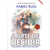 A Arte De Decidir O Impossível Cabe A Você Realizar De Ruiz Fabio Editora Editora Anjo Em Português