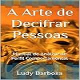 A Arte De Decifrar Pessoas Manual De Análise De Perfil Comportamental