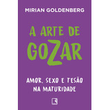 A Arte De Gozar Amor Sexo E Tesão Na Maturidade