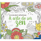 A Arte De Ser Zen Livro De Colorir Antiestresse De Todolivro Ltda Editora Todolivro Distribuidora Ltda Capa Mole Em Português 2021