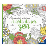 A Arte De Ser Zen Livro De Colorir Antiestresse De Todolivro Ltda Editora Todolivro Distribuidora Ltda Capa Mole Em Português 2021