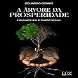 A ÁRVORE DA PROSPERIDADE-- FINANCEIRA E EMOCIONAL -Portuguese Edition-