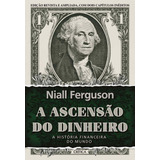 A Ascensão Do Dinheiro A História Financeira Do Mundo 3 Edição De Ferguson Niall Editorial Editora Planeta Do Brasil Ltda Tapa Mole En Português 2020