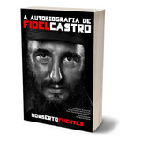 A Autobiografia De Fidel Castro