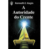 A Autoridade Do Crente Livro Kenneth E Hagin De Kenneth E Hagin Editora Graça Editorial Capa Mole Em Português 2018