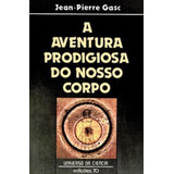 A Aventura Prodigiosa Do Nosso Corpo De Gasc Jean pierre Editora Edicoes 70 Almedina Capa Mole Em Português