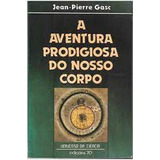 A Aventura Prodigiosa Do Nosso Corpo De Jean pierre Gasc 