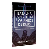 A Batalha Espiritual E Os Anjos De Deus Lutando Contra Principados E Potestades Abraham Kuyper Editora Penkal
