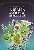 A Bíblia Dos óleos Essenciais