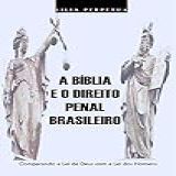 A Bíblia E O Direito Penal Brasileiro Lei De Deus E Lei Dos Homens Livro 1 