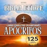 A Bíblia Etíope Completa Em Português 125 Livros Anotado Apresentando Escritos Canônicos E Todos Os Apócrifos Perdidos Incluindo Enoque Jubileus E Muitos Mais