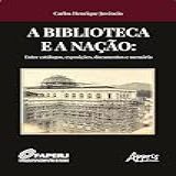 A Biblioteca E A Nação Entre Catálogos Exposições Documentos E Memória