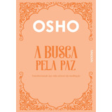 A Busca Pela Paz Transformando Sua Vida Através Da Meditação De Osho Editorial Companhia Editora Nacional Tapa Mole En Português 2021