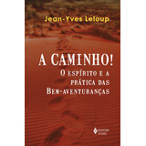 A Caminho!: O Espírito E A Prática Das Bem-aventuranças, De Leloup, Jean-yves. Editora Vozes Ltda., Capa Mole Em Português, 2022