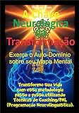 A Chave Neurológica Da Transformação Transforme Sua Vida Com Essa Metodologia Passo A Passo Utilizando Técnicas De Coaching PNL Programação Neurolinguística 
