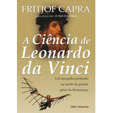 A Ciência De Leonardo Da Vinci Um Mergulho Profundo Na Mente Do Grande Gênio Da Renascença De Capra Fritjof Editorial Editora Pensamento Cultrix Tapa Mole En Português 2008
