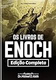 A Coleção Completa Dos Livros De Enoque Anotado Todas As Três Bíblias Enoquianas O Etíope Os Segredos Eslavos E O Hebraico 