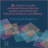 A Constituição Da Assistência Social Como Um Campo De Política Pública No Brasil