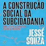 A Construção Social Da Subcidadania  Uma Leitura Alternativa Do Brasil Moderno
