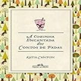 A Cozinha Encantada Dos Contos De Fadas