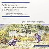 A Criança Na Contemporaneidade E A Psicanálise Familia E Sociedade Diálogos Interdiciplinares Volume 1