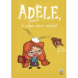 A Culpa Não É Minha: (adèle, A Terrível Volume 3), De (antoine Dole), Mr. Tan. Editora Pingo De Ouro Editores Ltda, Capa Mole Em Português, 2021