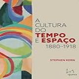 A Cultura Do Tempo E Espaço 1880 1918