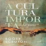 A Cultura Importa Fé E Sentimento Em Um Mundo Sitiado