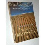 A Cura Através Da Terapia De Vidas Passadas Brian L  Weiss