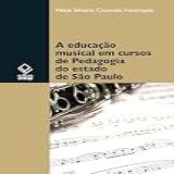 A Educação Musical Em Cursos De Pedagogia Do Estado De São Paulo