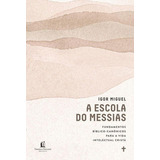A Escola Do Messias Fundamentos Bíblico canônicos Para A Vida Intelectual Cristã De Miguel Igor Editora Thomas Nelson Brasil Capa Mole Em Português