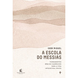 A Escola Do Messias Fundamentos Bíblico canônicos Para A Vida Intelectual Cristã De Miguel Igor Vida Melhor Editora S a Capa Mole Em Português 2021