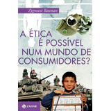 A Ética É Possível Num Mundo De Consumidores De Bauman Zygmunt Editorial Editora Schwarcz Sa Capa Mole Em Português 2011