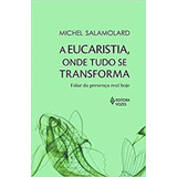A Eucaristia Onde Tudo Se Transforma Falar Da Presença