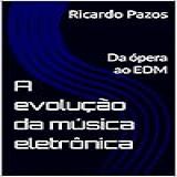 A Evolução Da Música Eletrônica Da ópera Ao EDM