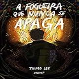 A Fogueira Que Nunca Se Apaga