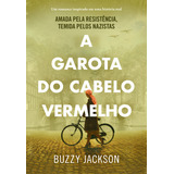 A Garota Do Cabelo Vermelho Amada Pela Resistência Temida Pelos Nazistas De Buzzy Jackson Editorial Editora Arqueiro Capa Mole Edição 1 Em Português 2023