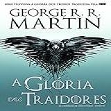 A Glória Dos Traidores As Crónicas De Gelo E Fogo Livro Seis