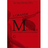A Grande Mentira Na Mente Dos Fabuladores Mais Famosos Da Modernidade De Selva José Maria Martinez Editorial Editora Perspectiva Ltda Capa Mole Em Português 2013