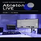 A Guide To Producing Music In Ableton LIVE Volume 1 The Basics English Edition 