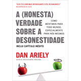 A honesta Verdade Sobre A Desonestidade Como Mentimos Para Todo Mundo Especialmente Para Nós Mesmos De Ariely Dan Editorial Gmt Editores Ltda Capa Mole Em Português 2021