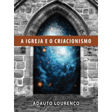 A Igreja E O Criacionismo De J B Lourenço Adauto Editorial Missão Evangélica Literária Tapa Mole En Português 2018