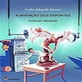 A Invenção Dos Esportes- Crônicas Olímpicas