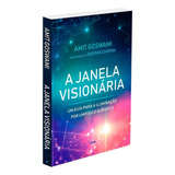 A Janela Visionária Um Guia Para A Iluminação Por Um Físico Quântico De Goswami Amit Editorial Editora Pensamento Cultrix Capa Mole Em Português 2019