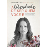 A Liberdade De Ser Quem Você É Um Guia Para O Despertar Do Amor próprio E Para Uma Vida Com Mais Sentido De Goes Juliana Editorial Editora Planeta Do Brasil Ltda Capa Mole Em Português 2018