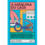 A Máquina Do Caos Como As Redes Sociais Reprogramaram Noss