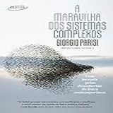 A Maravilha Dos Sistemas Complexos Uma Jornada Pelas Descobertas Da Física Contemporânea