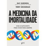 A Medicina Da Imortalidade: Viva O Suficiente Para Viver Para Sempre, De Kurzweil, Ray. Editora Aleph Ltda, Capa Mole Em Português, 2019