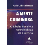 A Mente Criminosa O Direito Penal E A Neurobiologia Da Violência De Piazzeta Naele Ochoa Editora Livraria Do Advogado Editora Capa Mole Em Português